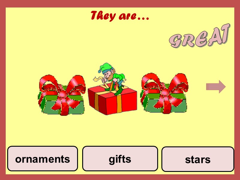 They are… stars gifts ornaments GREAT